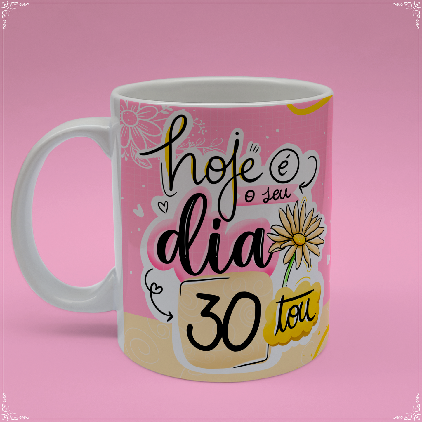 Caneca "Hoje é seu dia, 30tou"